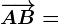 \overrightarrowAB=