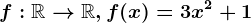 f:\mathbbR--> \mathbbR,f(x)=3x^2+1