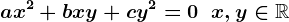 a x^2+b xy+c y^2=0\; \; x,y\in \mathbbR