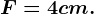 F=4cm.