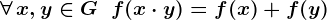 \forall\,x,y\in G\;\;f(x\cdot y)=f(x)+f(y)