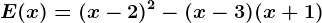 E(x)=(x-2)^2-(x-3)(x+1)