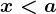 x<a