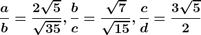 \fracab=\frac2\sqrt5\sqrt35, \fracbc=\frac\sqrt7\sqrt15, \fraccd=\frac3\sqrt52
