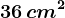 36\, cm^2