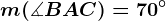 m(\measuredangle BAC)=70^\circ