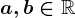 a, b \in \mathbbR