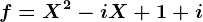f=X^2-iX+1+i