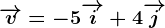 \overrightarrowv=-5\overrightarrowi+4\overrightarrowj