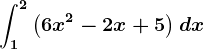 \int1^2\left ( 6x^2-2x+5 \right )dx