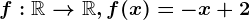 f:\mathbbR--> \mathbbR, f(x)=-x+2