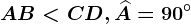 AB<CD, \widehatA=90^\circ