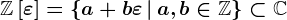 \mathbbZ\left[\varepsilon\right]=\left\a+b\varepsilon\,\vert\,a,b\in\mathbbZ\right\\subset\mathbbC