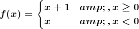 f(x)=\begincases x+1 &, x\geq 0\\x &, x< 0 \endcases