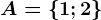 A=\left \ 1; 2 \right \