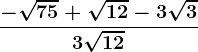 \frac-\sqrt75+\sqrt12-3\sqrt33\sqrt12