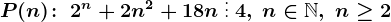 P(n)\! :\; 2^n+2n^2+18n\: \vdots \: 4,\; n\in\mathbbN,\; n\geq 2