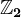 \mathbbZ2