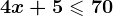 4x+5\leqslant 70