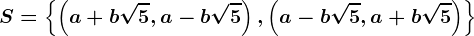 S=\left \\left ( a+b\sqrt5,a-b\sqrt5\right ),\left ( a-b\sqrt5,a+b\sqrt5\right )\right \