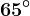 65^\circ