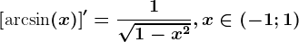 \left [\textarcsin(x) \right ]'=\frac1\sqrt1-x^2, x\in (-1;1)