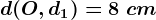 d(O, d1)=8\ cm
