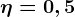 \eta =0,5
