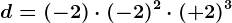 d=(-2)\cdot (-2)^2\cdot (+2)^3