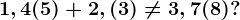 1,4(5)+2,(3)\neq 3,7(8)?