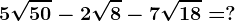 5\sqrt50-2\sqrt8-7\sqrt18=?