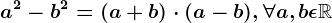 a^2-b^2=(a+b)\cdot (a-b), \forall a,b\epsilon \mathbbR