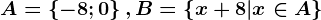 A=\left \ -8;0\right \, B=\left \ x+8|x\in A \right \