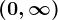 (0,\infty)