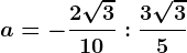 a=-\frac2\sqrt310:\frac3\sqrt35
