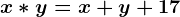 x*y=x+y+17
