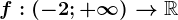 f:(-2;+\infty )--> \mathbbR