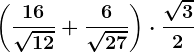 \left ( \frac16\sqrt12+\frac6\sqrt27 \right )\cdot \frac\sqrt32