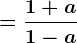= \frac1+a1-a