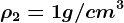 \rho 2= 1 g/cm^3