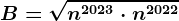 \dpi100 B =\sqrtn^2023\cdot n^2022