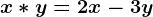 x\ast y=2x-3y