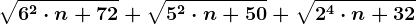 \sqrt6^2\cdot n+72+\sqrt5^2\cdot n+50+\sqrt2^4\cdot n+32
