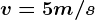 v=5 m/s