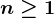 n\geq 1