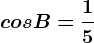 cosB=\frac15