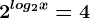 2^log2x=4