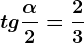 tg\frac\alpha 2 =\frac23
