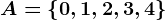 A=\left\0,1,2,3,4\right\