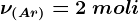 \nu \left ( Ar \right )=2\: moli